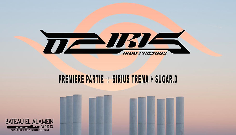 Mer. 15/06 : OZIRIS + SIRIUS TREMA + SUGAR D