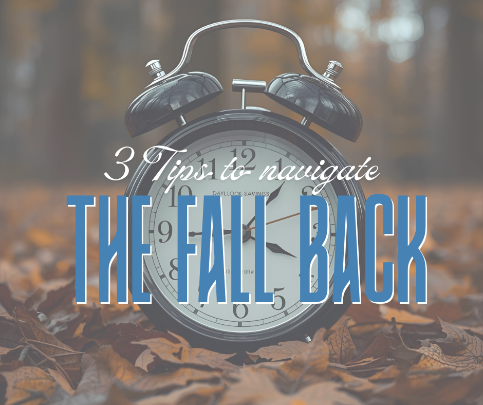 3 Tips for Navigating the Fall Back: Adjusting to Daylight Savings Time