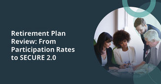 Retirement Plan Review: From Participation Rates to SECURE 2.0