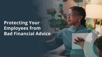 Protecting Your Employees from Bad Financial Advice 