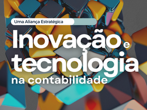 Inovação e Tecnologia na Contabilidade: Uma Aliança Estratégica