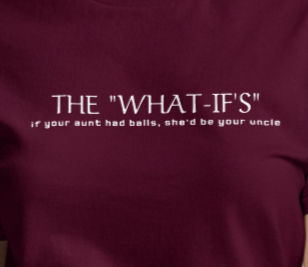 Thumbnail: "WHAT-IF'S" (if your aunt had balls, she'd be your uncle) - Adult Classic Tee