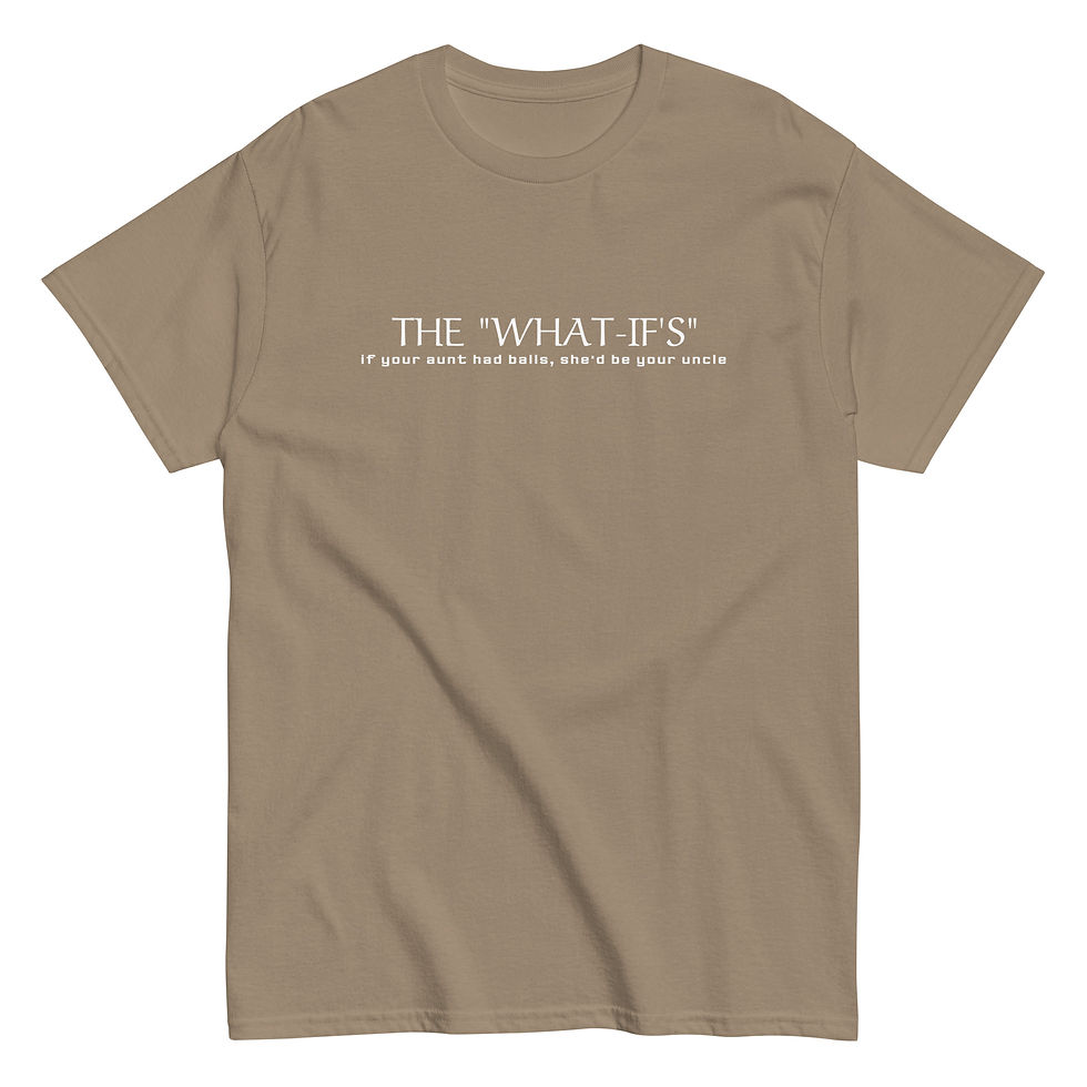Thumbnail: "WHAT-IF'S" (if your aunt had balls, she'd be your uncle) - Adult Classic Tee