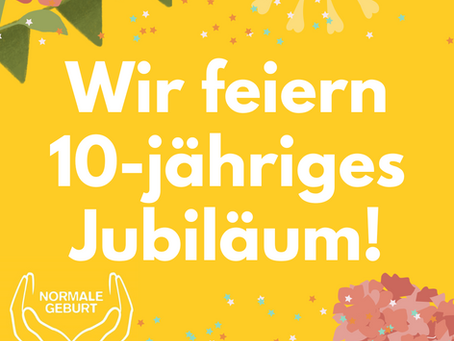 Wir haben etwas zu feiern: 10 Jahre Förderverein Normale Geburt e.V.!