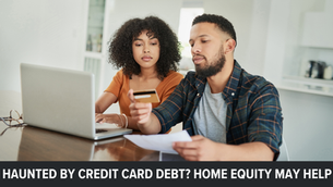 Haunted by Credit Card Debt? Home Equity May Help