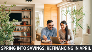 Spring into Savings: Why April is the Perfect Time to Refinance Your Mortgage