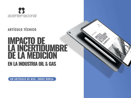 Impacto de la Incertidumbre de la Medición en la Industria Oil&Gas. Artículo Técnico (Descargable).