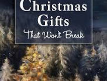 The Gifts That Won't Break