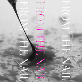 Black and white photo of splattered nail polish and a string of polish connecting polish pool to off screen brush. White text "From the Nail" repeats three times, with center text revealing colored photo of splattered polish. Text is rotated to be read sideways.