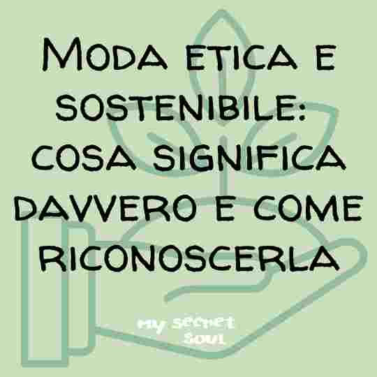Moda etica e sostenibile: cosa significa davvero e come riconoscerla