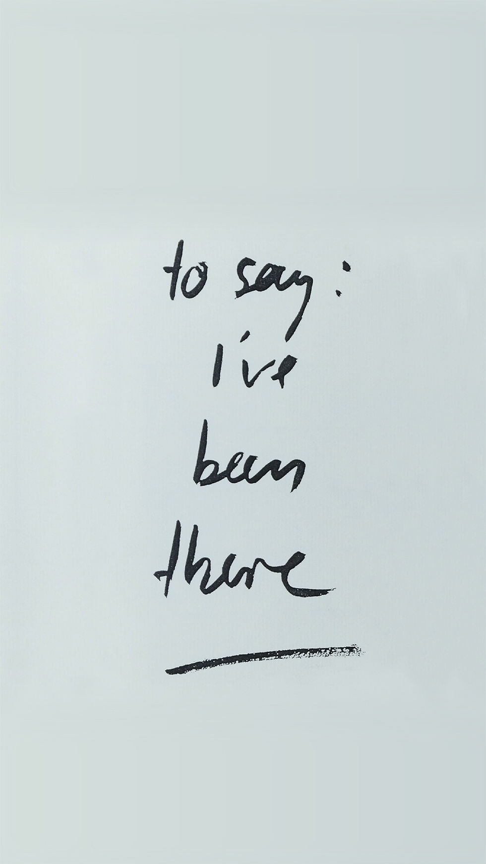 To say: I’ve been there…