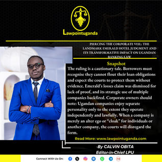 PIERCING THE CORPORATE VEIL: THE LANDMARK EMERALD HOTEL JUDGMENT AND ITS TRANSFORMATIVE IMPACT ON UGANDAN BANKING LAW