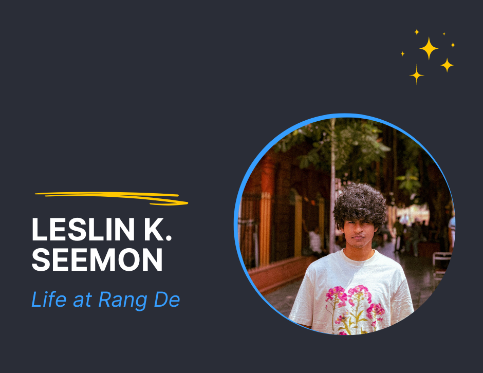 Life at Rang De - Leslin K Seemon, Digital Storyteller