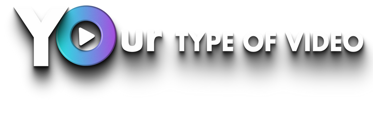 YOUR TYPE OF VIDEO.png