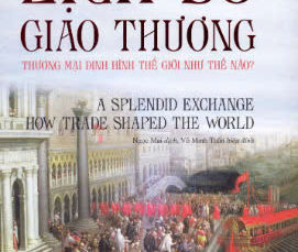 Lịch Sử Giao Thương: Thương Mại Định Hình Thế Giới Như Thế Nào?