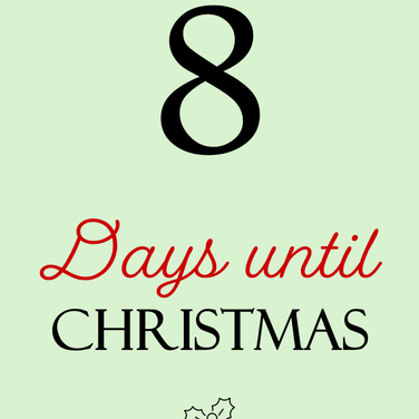 EIGHT DAYS 'TILL CHRISTMAS