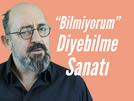 Sohbet: "Bilmiyorum" Diyebilme Sanatı