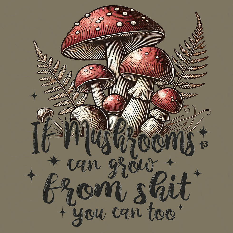 Thumbnail: If Mushrooms Can Grow from Shit - T3 Apparel