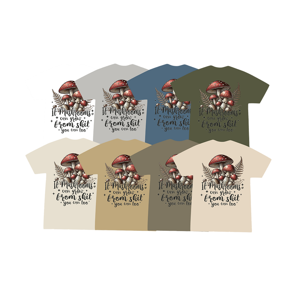 If Mushrooms Can Grow from Shit - T3 Apparel