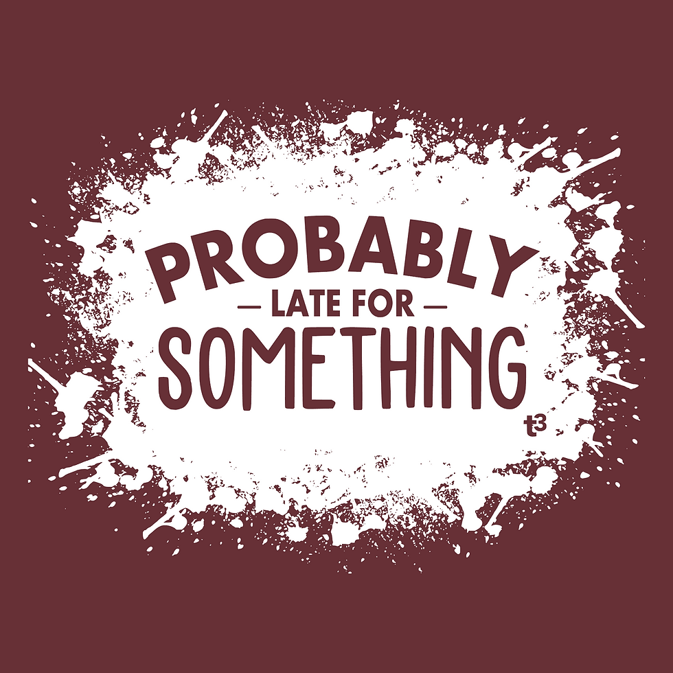 Thumbnail: Probably Late for Something - T3 Apparel
