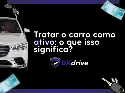 Tratar o carro como ativo: o que isso significa