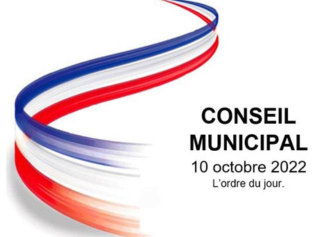 Ordre du jour du Conseil Municipal du 10 oct. 2022