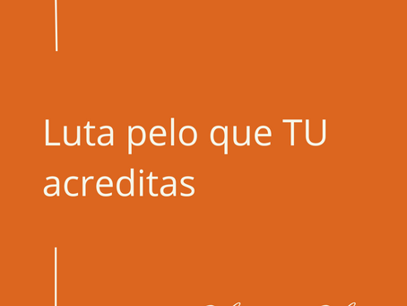 Luta pelo que tu acreditas
