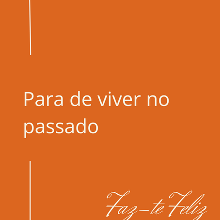 Para de viver no passado