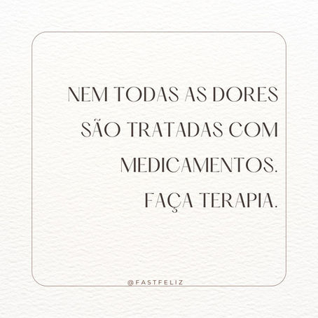 Nem Todas as Dores São Tratadas com Medicamentos: Faça Terapia