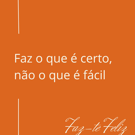 Faz o que é certo, não o que é fácil