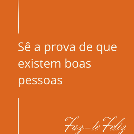 Sê a prova de que existem boas pessoas