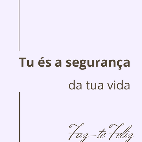 Tu és a segurança da tua vida