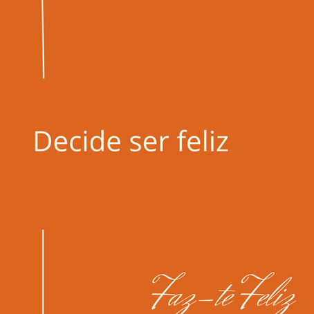Decide ser feliz