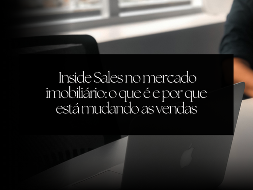 Inside Sales no mercado imobiliário: o que é e por que está mudando as vendas