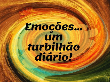 Emoções...um turbilhão diário