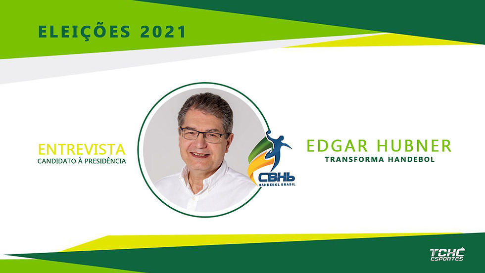Eleições CBHB 2021 - Edgar Hubner - chapa Transforma Handebol / arte Tchê Esportes