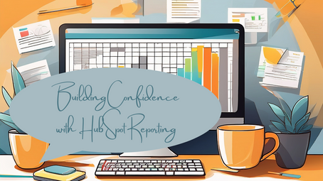 Building Confidence with HubSpot Reporting