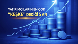 Yatırımcıların En Çok “Keşke” Dediği 5 An