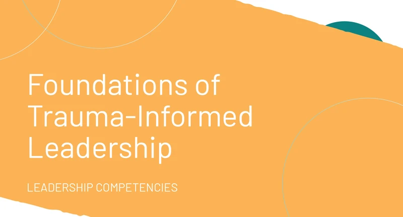Yellow background with the words: Foundations of Trauma-Informed Leadership