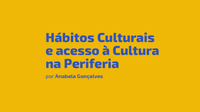 Hábitos Culturais e acesso à Cultura na Periferia