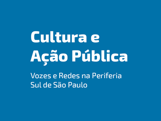 Cultura e Ação Pública - Vozes e Redes na Periferia Sul de São Paulo
