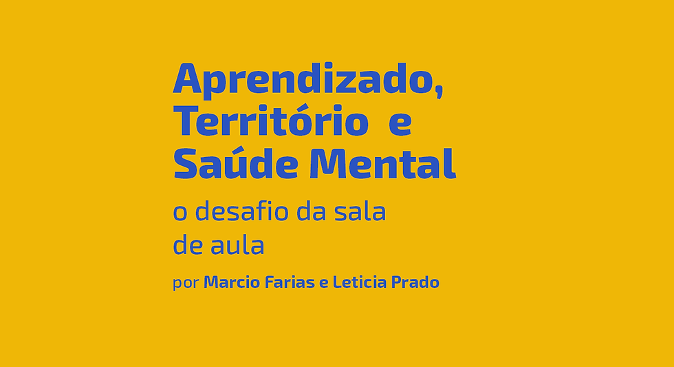 Aprendizado, Território  e Saúde Mental: o desafio da sala de aula