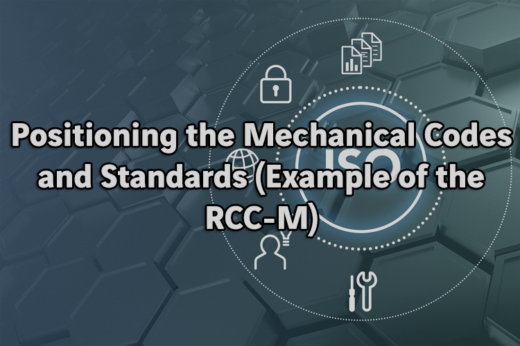 Positioning the Mechanical Codes and Standards (Example of the RCCM)