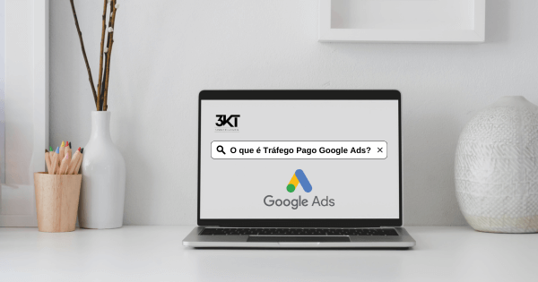 O que é o Tráfego Pago Google Ads?