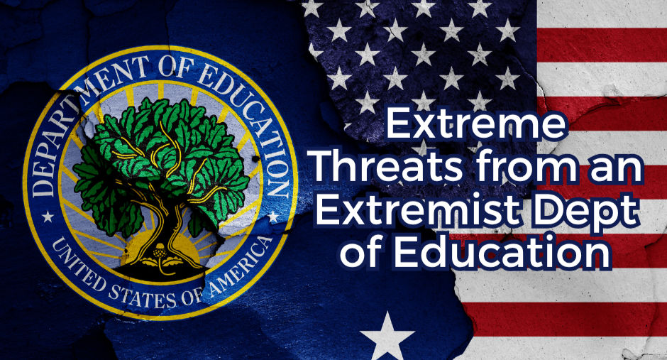 US Dept. of Education seal on left, American flag on right, with text "Extreme Threats from an Extremist Dept of Education."