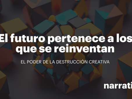 Artículo | Narratibe | Juan Francisco Gomez | El futuro pertenece a los que se reinventan