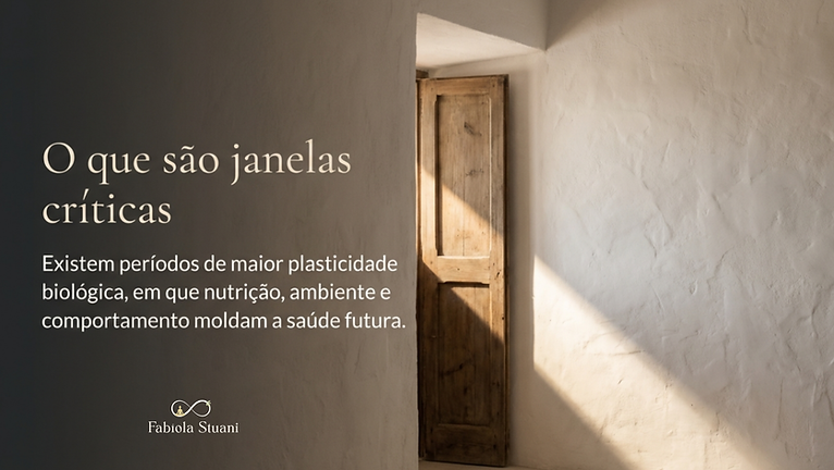 Existem períodos de maior plasticidade biológica — chamados de janelas críticas — em que nutrição, ambiente e comportamento exercem impacto desproporcional e duradouro sobre a saúde.