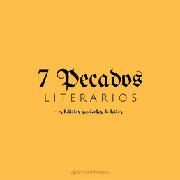 7 Pecados literários: os hábitos repelentes de leitor