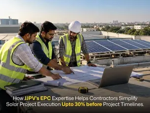 How JJPV's EPC Expertise Helps Contractors Simplify Solar Project Execution upto 30% before Project Timelines.
