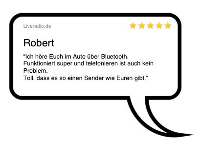 Robert: "Höre Liveradio im Auto via Bluetooth; super!" fünf Sterne